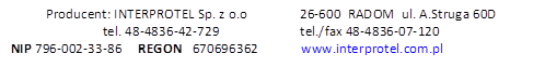 Producent: INTERPROTEL Sp. z o.o                26-600  RADOM  ul. A.Struga 60D
tel. 48-4836-42-729  	             tel./fax 48-4836-07-120
NIP 796-002-33-86     REGON   670696362             www.interprotel.com.pl
